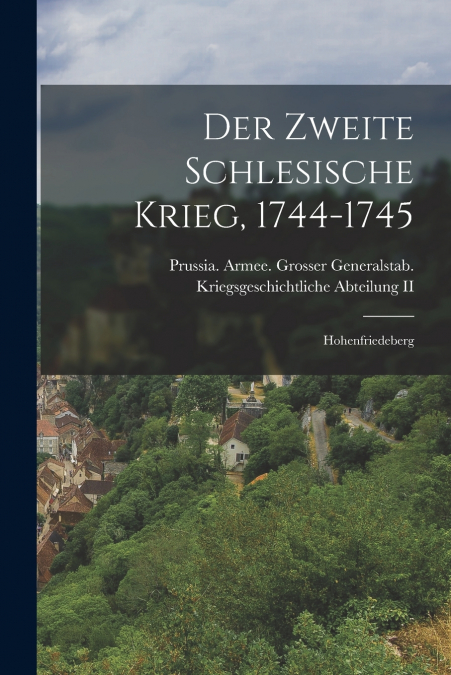 DER ZWEITE SCHLESISCHE KRIEG, 1744-1745