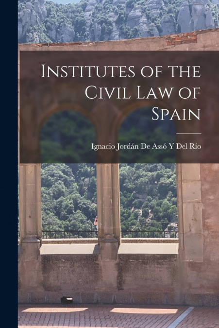 INSTITUTES OF THE CIVIL LAW OF SPAIN