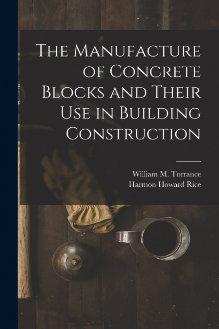THE MANUFACTURE OF CONCRETE BLOCKS AND THEIR USE IN BUILDING