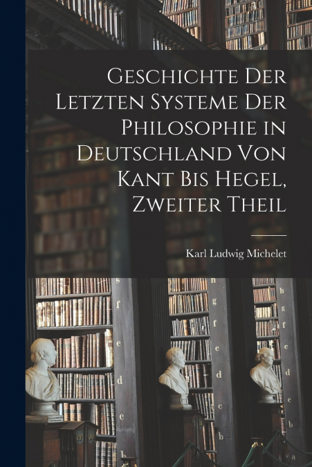 GESCHICHTE DER LETZTEN SYSTEME DER PHILOSOPHIE IN DEUTSCHLAN
