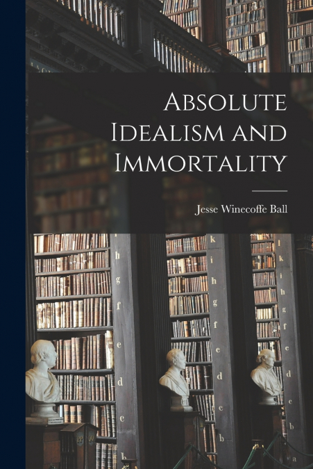 ABSOLUTE IDEALISM AND IMMORTALITY