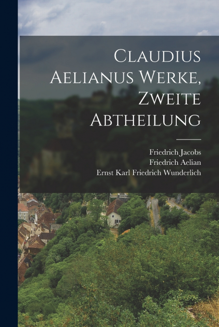 CLAUDIUS AELIANUS WERKE, ZWEITE ABTHEILUNG