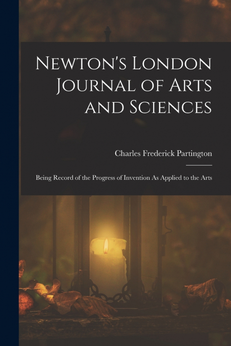 NEWTON?S LONDON JOURNAL OF ARTS AND SCIENCES