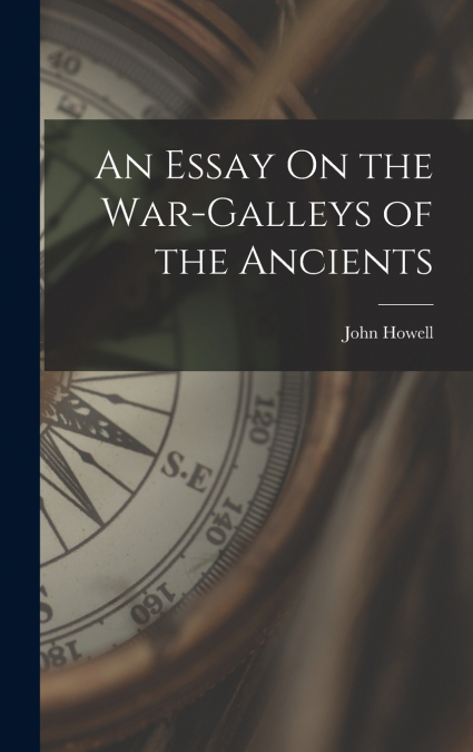 AN ESSAY ON THE WAR-GALLEYS OF THE ANCIENTS