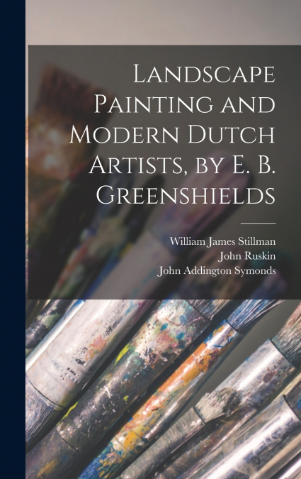 LANDSCAPE PAINTING AND MODERN DUTCH ARTISTS, BY E. B. GREENS