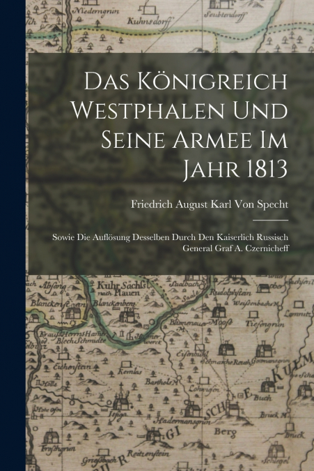 DAS KONIGREICH WESTPHALEN UND SEINE ARMEE IM JAHR 1813