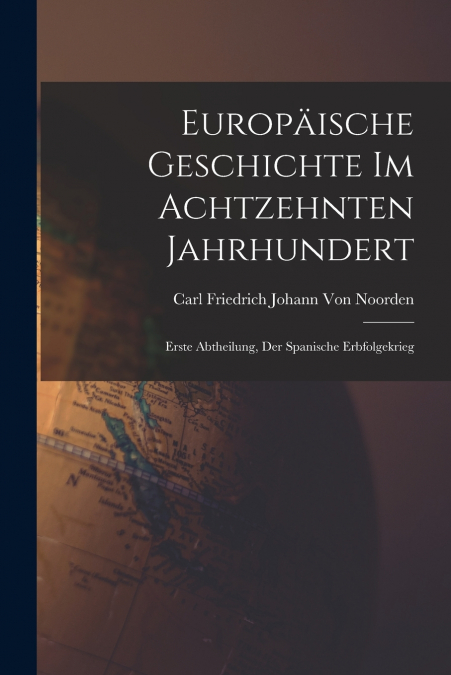 EUROPAISCHE GESCHICHTE IM ACHTZEHNTEN JAHRHUNDERT, VOLUME 1