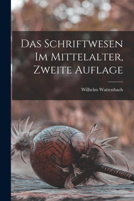 DAS SCHRIFTWESEN IM MITTELALTER, ZWEITE AUFLAGE