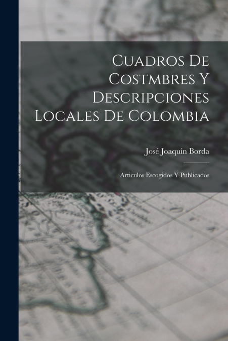 CUADROS DE COSTMBRES Y DESCRIPCIONES LOCALES DE COLOMBIA