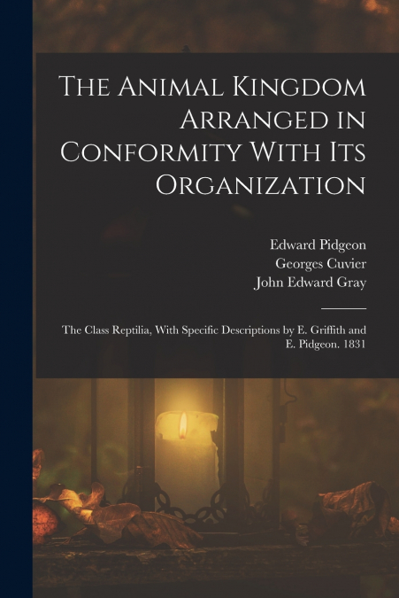 THE ANIMAL KINGDOM ARRANGED IN CONFORMITY WITH ITS ORGANIZAT