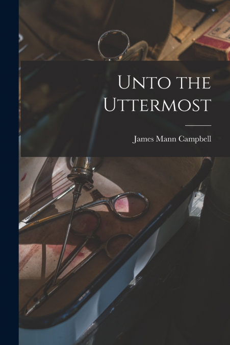 UNTO THE UTTERMOST (1889)