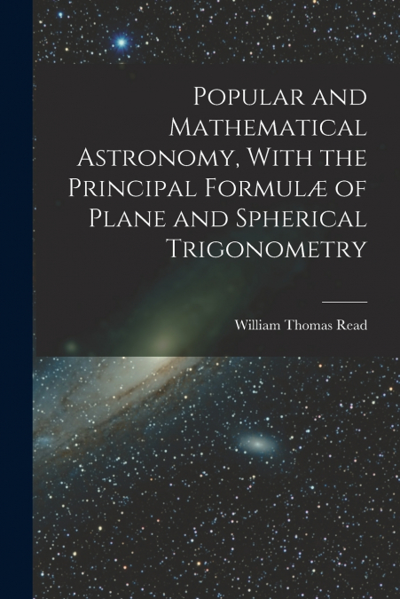 POPULAR AND MATHEMATICAL ASTRONOMY, WITH THE PRINCIPAL FORMU