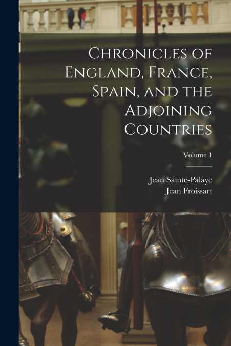 CHRONICLES OF ENGLAND, FRANCE, SPAIN, AND THE ADJOINING COUN