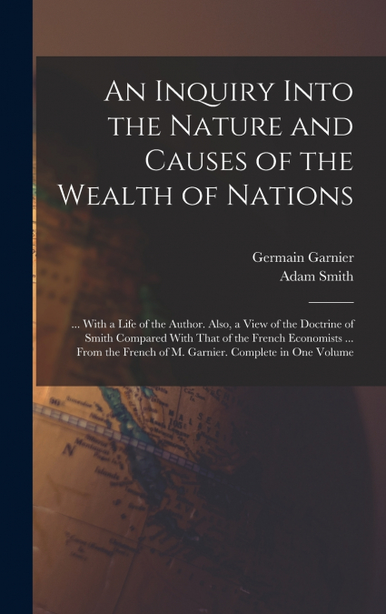 AN INQUIRY INTO THE NATURE AND CAUSES OF THE WEALTH OF NATIO