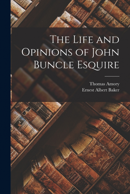 THE LIFE AND OPINIONS OF JOHN BUNCLE ESQUIRE