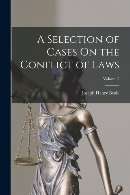 A SELECTION OF CASES ON THE CONFLICT OF LAWS, VOLUME 2
