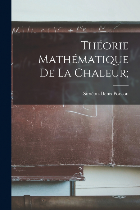 THEORIE MATHEMATIQUE DE LA CHALEUR,