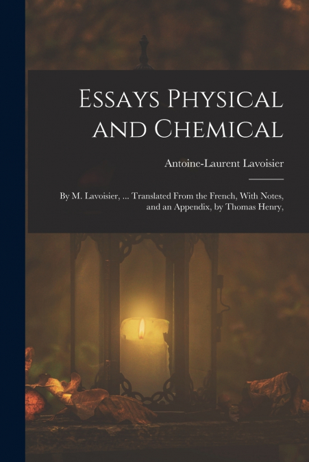 ESSAYS PHYSICAL AND CHEMICAL