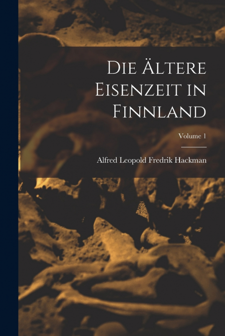 DIE ?LTERE EISENZEIT IN FINNLAND, VOLUME 1