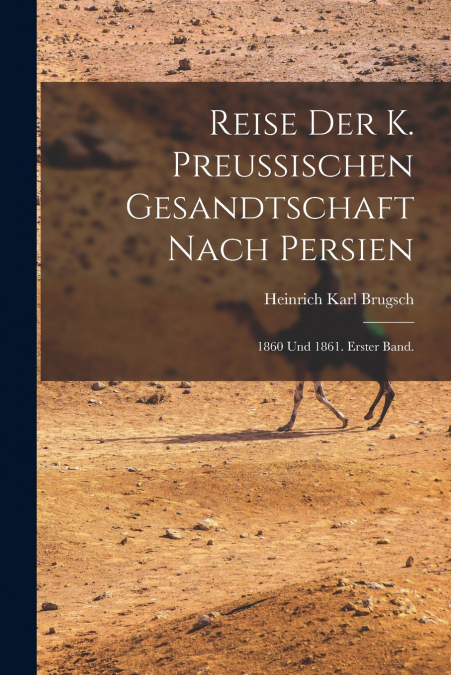REISE DER K. PREUSSISCHEN GESANDTSCHAFT NACH PERSIEN