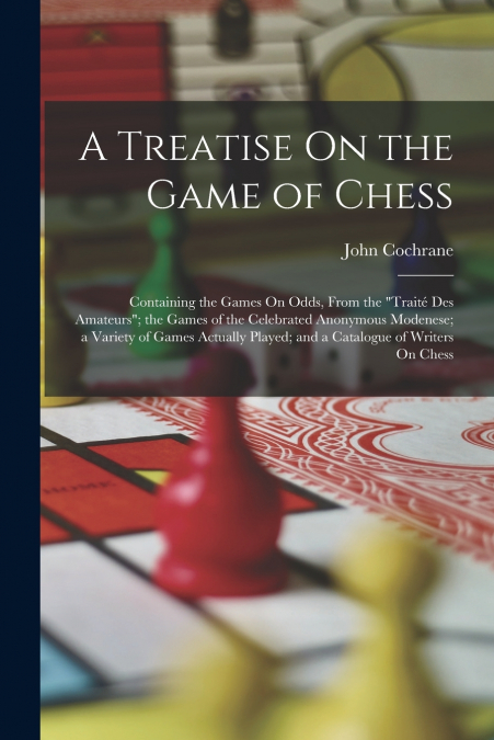 A TREATISE ON THE GAME OF CHESS