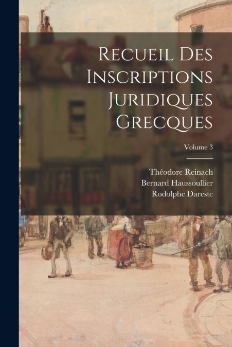 RECUEIL DES INSCRIPTIONS JURIDIQUES GRECQUES, VOLUME 3