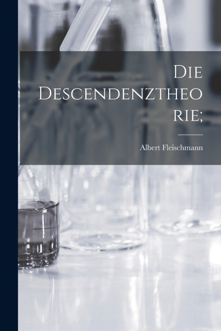 DIE DESCENDENZTHEORIE,