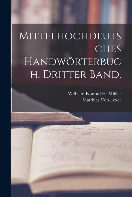 MITTELHOCHDEUTSCHES HANDWORTERBUCH. DRITTER BAND.