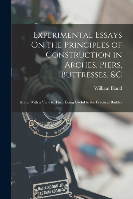EXPERIMENTAL ESSAYS ON THE PRINCIPLES OF CONSTRUCTION IN ARC