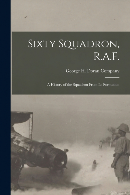SIXTY SQUADRON, R.A.F., A HISTORY OF THE SQUADRON FROM ITS F