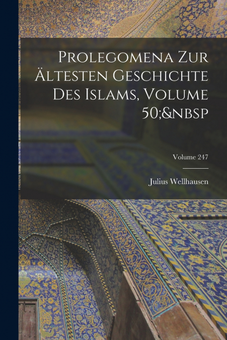 PROLEGOMENA ZUR ?LTESTEN GESCHICHTE DES ISLAMS, VOLUME 50,A