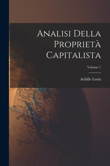 ANALISI DELLA PROPRIETA CAPITALISTA, VOLUME 1