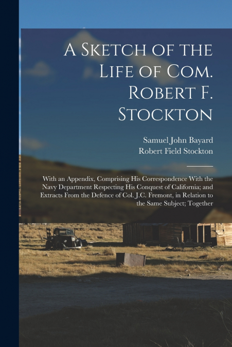 A SKETCH OF THE LIFE OF COM. ROBERT F. STOCKTON