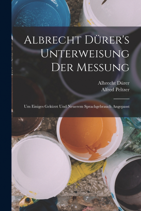 ALBRECHT DURER?S UNTERWEISUNG DER MESSUNG