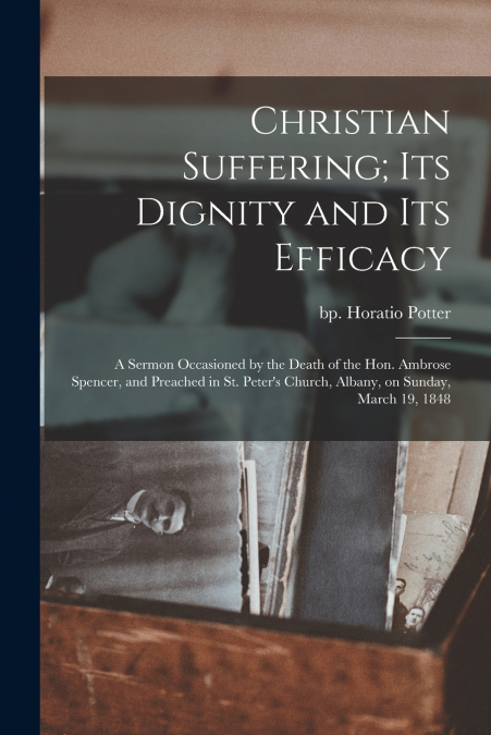 CHRISTIAN SUFFERING, ITS DIGNITY AND ITS EFFICACY