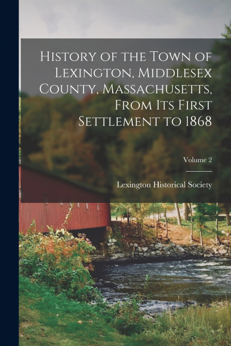 HISTORY OF THE TOWN OF LEXINGTON, MIDDLESEX COUNTY, MASSACHU