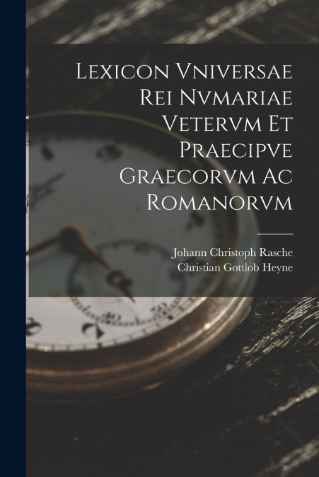LEXICON VNIVERSAE REI NVMARIAE VETERVM ET PRAECIPVE GRAECORV