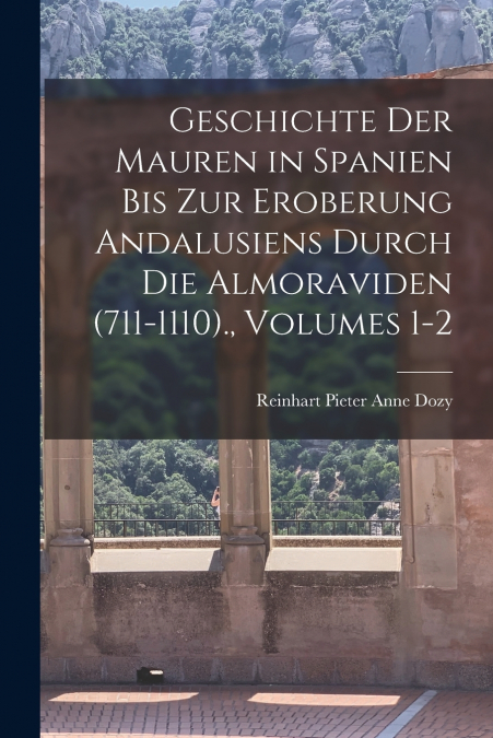 GESCHICHTE DER MAUREN IN SPANIEN BIS ZUR EROBERUNG ANDALUSIE
