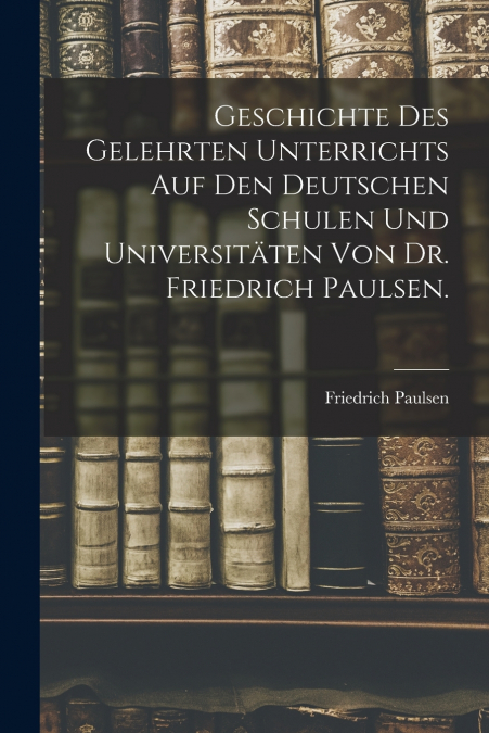 GESCHICHTE DES GELEHRTEN UNTERRICHTS AUF DEN DEUTSCHEN SCHUL