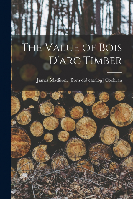 THE VALUE OF BOIS D?ARC TIMBER
