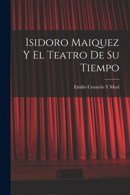 ISIDORO MAIQUEZ Y EL TEATRO DE SU TIEMPO