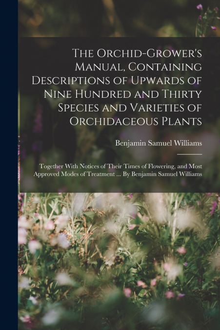 THE ORCHID-GROWER?S MANUAL, CONTAINING DESCRIPTIONS OF UPWAR