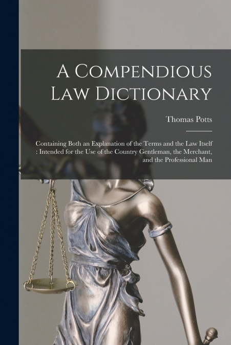 A COMPENDIOUS LAW DICTIONARY
