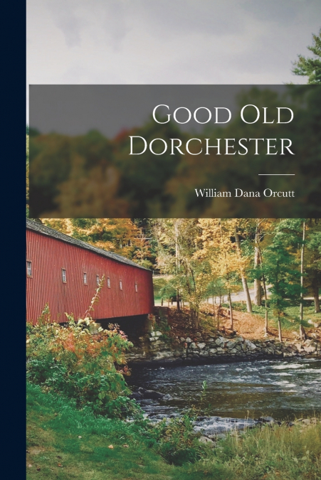 GOOD OLD DORCHESTER