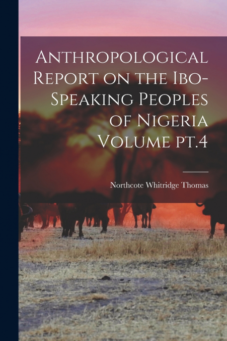 ANTHROPOLOGICAL REPORT ON THE IBO-SPEAKING PEOPLES OF NIGERI