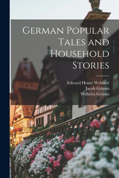 GERMAN POPULAR TALES AND HOUSEHOLD STORIES