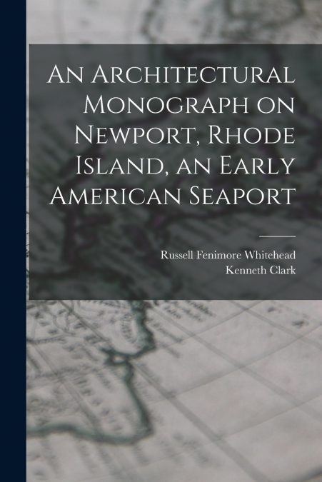 AN ARCHITECTURAL MONOGRAPH ON NEWPORT, RHODE ISLAND, AN EARL