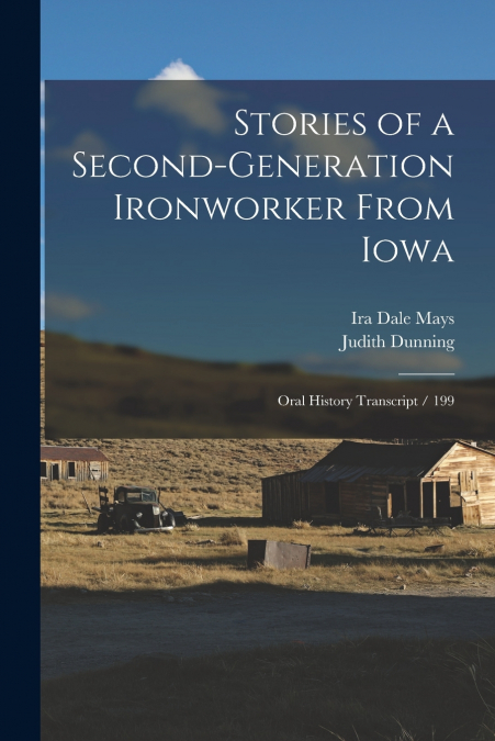 STORIES OF A SECOND-GENERATION IRONWORKER FROM IOWA