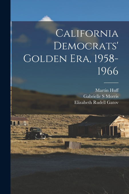 CALIFORNIA DEMOCRATS? GOLDEN ERA, 1958-1966