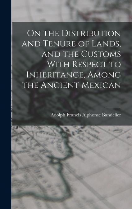 ON THE DISTRIBUTION AND TENURE OF LANDS, AND THE CUSTOMS WIT